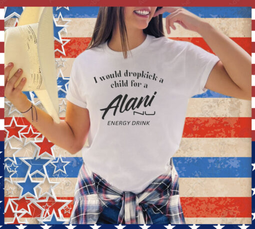 I would dropkick a child for Alani nu energy drink shirt