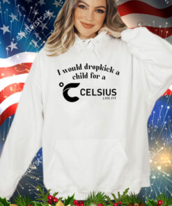 I would dropkick a child for a Celsius shirt