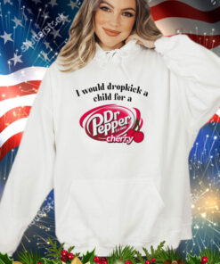 I would dropkick a child for a Dr Pepper cherry shirt