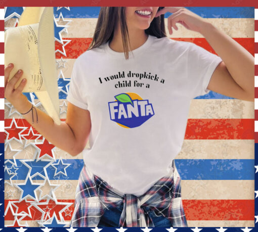 I would dropkick a child for a Fanta shirt