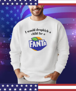 I would dropkick a child for a Fanta shirt