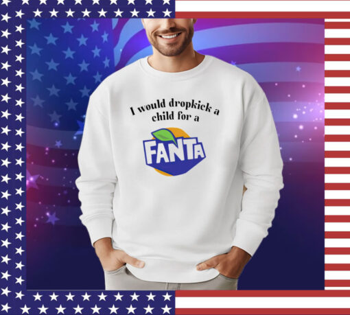 I would dropkick a child for a Fanta shirt