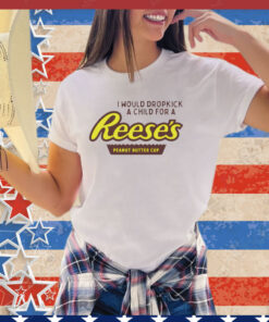 I would dropkick a child for a Reeses peanut butter cup shirt