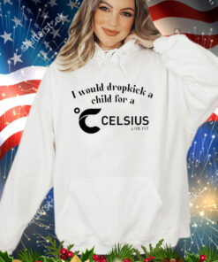 I would dropkick a child for a celsius live fit shirt