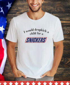 I would dropkick a child for a snickers shirt