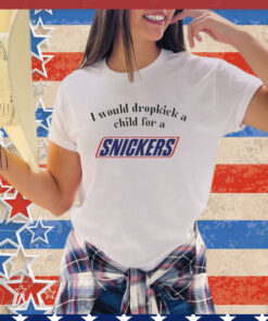 I would dropkick a child for a snickers shirt