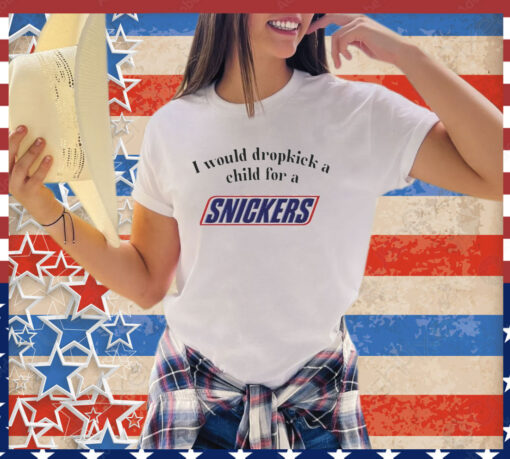 I would dropkick a child for a snickers shirt