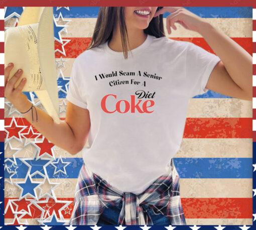 I would scam a senior citizen for a Diet Coke shirt