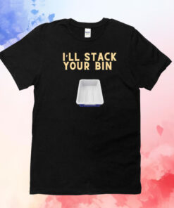 I’ll stack your bin T-Shirt