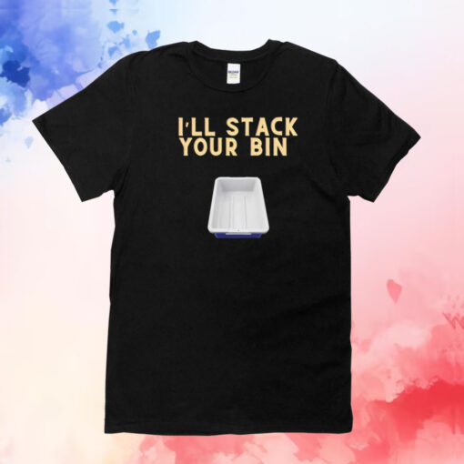 I’ll stack your bin T-Shirt