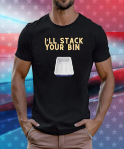 I’ll stack your bin T-Shirt