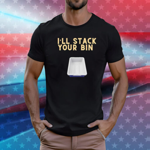 I’ll stack your bin T-Shirt