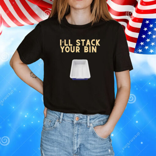 I’ll stack your bin T-Shirt