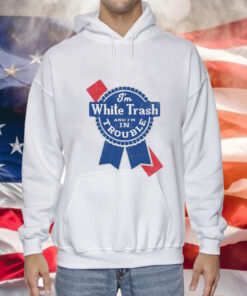 I’m white trash and i’m in trouble logo Tee Shirt