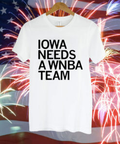 Iowa needs a WNBA team Tee Shirt