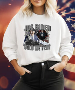 Joe Biden sold me fent Tee Shirt
