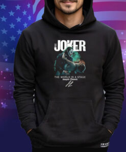 Joker Folie A Deux The World Is A Stage Joaquin Phoenix Signature 2024 Shirt