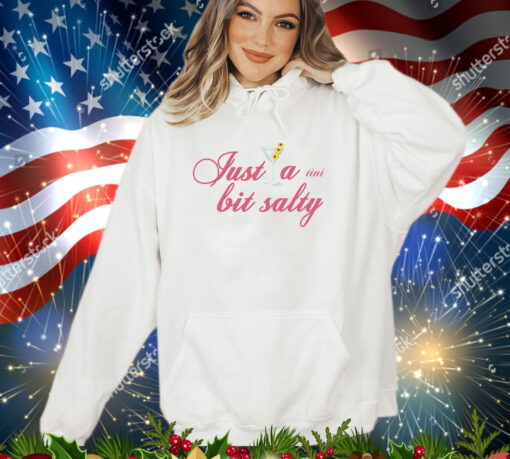 Just a tini bit salty shirt