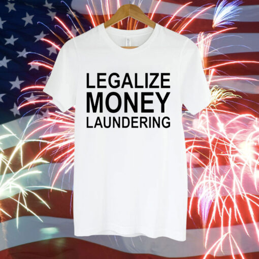 Legalize Money Laundering Tee Shirt