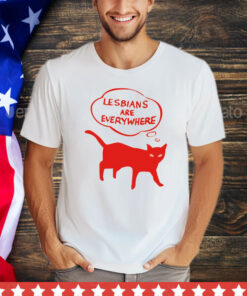 Lesbians are everywhere cat shirt