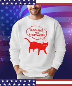 Lesbians are everywhere cat shirt