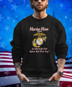 Marine Mom Just Who Do You Think Raised That Devil Dog Shirt