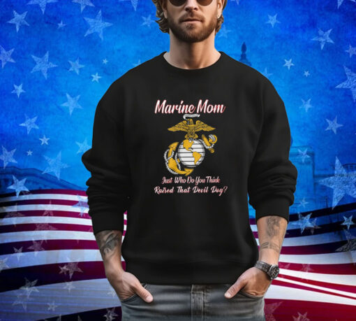 Marine Mom Just Who Do You Think Raised That Devil Dog Shirt