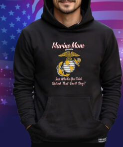 Marine Mom Just Who Do You Think Raised That Devil Dog Shirt