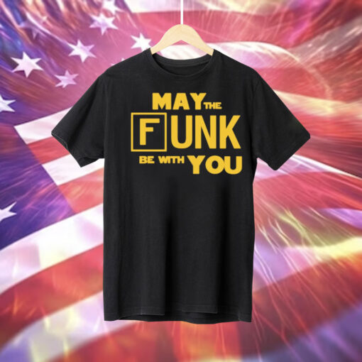 May the funk be with you Tee Shirt