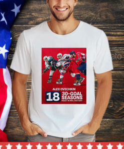Official Alex Ovechkin Of Washington Capitals NHL Became The First Player Had At Least 30 Goals In 18 Seasons NHL shirt