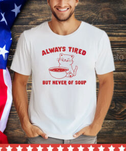 Official Cat always tired but never of soup shirt
