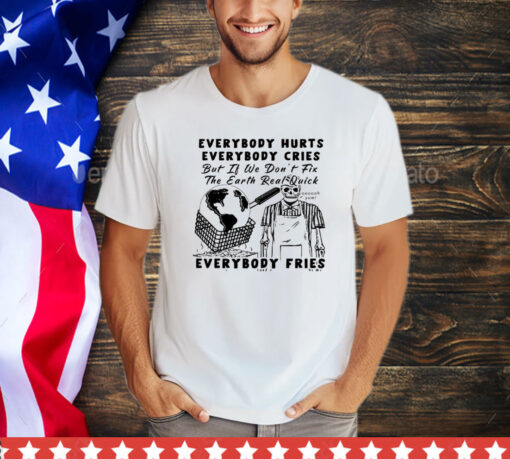 Official Earth day 2024 everybody hurts everybody cries shirt