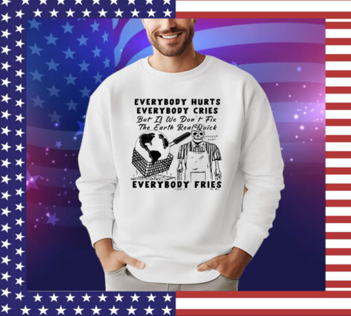 Official Earth day 2024 everybody hurts everybody cries shirt