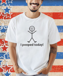 Official I Pooped Today Stick Man shirt