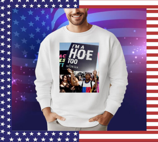 Official I’m A Hoe Too Amber Rose Slut Walk 2024 shirt