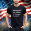 Official Introverted But Willing To Discuss Baseball 2024 shirt