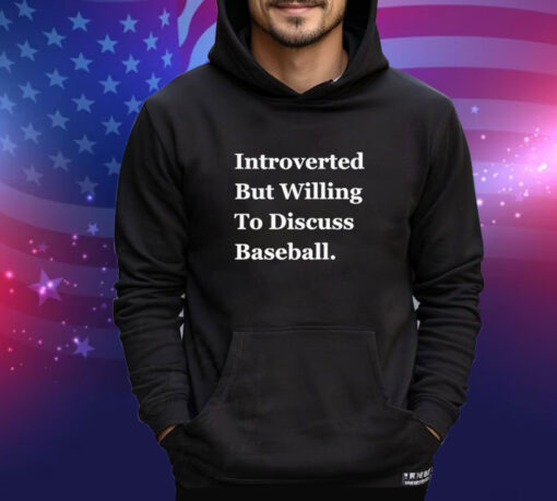 Official Introverted But Willing To Discuss Baseball 2024 shirt