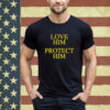 Official Love Him Protect Him Shirt