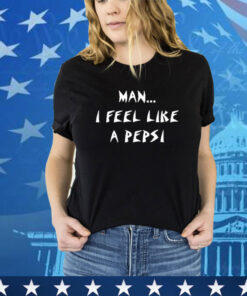 Official Man I Feel Like A Pepsi Shirt