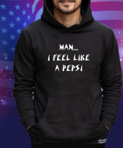 Official Man I Feel Like A Pepsi Shirt