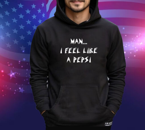 Official Man I Feel Like A Pepsi Shirt