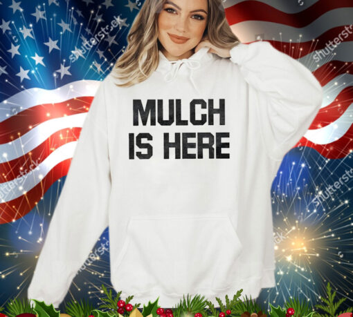 Official Mulch Is Here Shirt