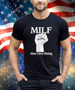 Official Official Milf Man I Love Fisting Strong Hands 2024 shirt