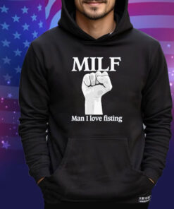 Official Official Milf Man I Love Fisting Strong Hands 2024 shirt