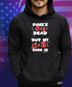 Official Punk’s Not Dead But My Soul Sure Is Shirt