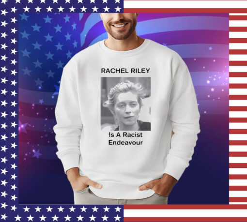 Official Rachel Riley Is A Racist Endeavour Shirt