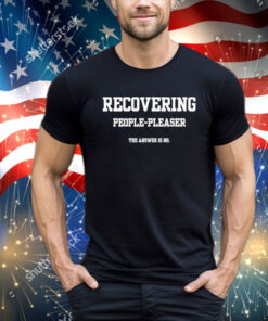 Official Recovering People Pleaser The Answer Is No Shirt