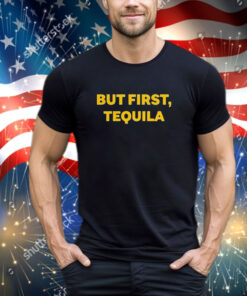 Official Sammy Hagar Wearing But First Tequila Shirt
