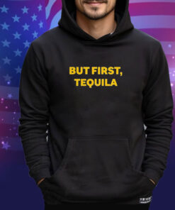 Official Sammy Hagar Wearing But First Tequila Shirt