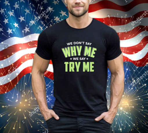 Official Se Don’t Say Why Me We Say Try Me shirt